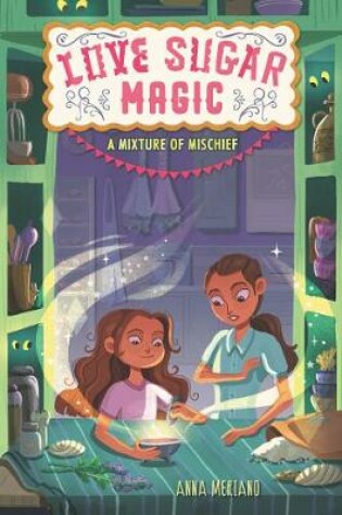 Cover of Love Sugar Magic: A Mixture of Mischief