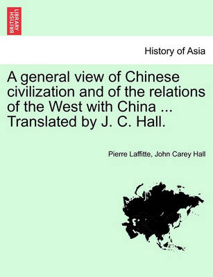 Book cover for A General View of Chinese Civilization and of the Relations of the West with China ... Translated by J. C. Hall.