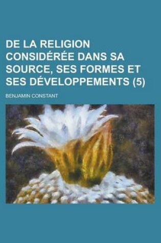 Cover of de La Religion Consideree Dans Sa Source, Ses Formes Et Ses Developpements (5)