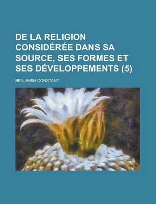 Book cover for de La Religion Consideree Dans Sa Source, Ses Formes Et Ses Developpements (5)