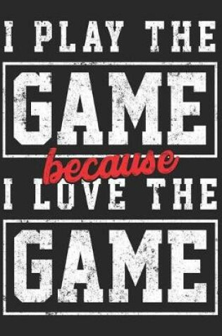 Cover of I Play The Game Because I Love The Game