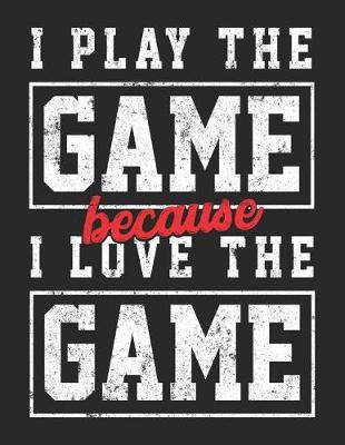 Book cover for I Play The Game Because I Love The Game