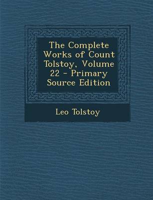 Book cover for The Complete Works of Count Tolstoy, Volume 22 - Primary Source Edition