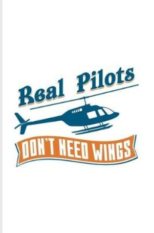 Cover of Real Pilots Don't Need Wings