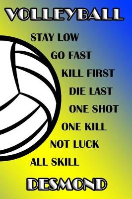 Book cover for Volleyball Stay Low Go Fast Kill First Die Last One Shot One Kill Not Luck All Skill Desmond