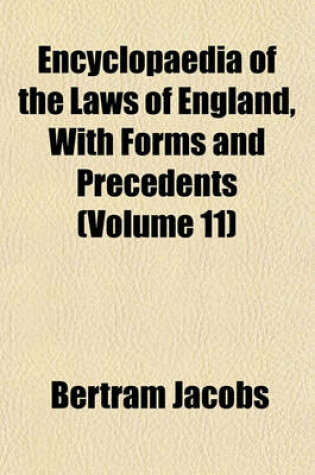 Cover of Encyclopaedia of the Laws of England, with Forms and Precedents (Volume 11)