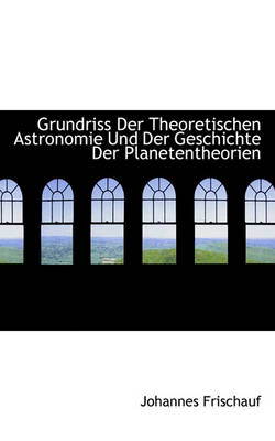 Book cover for Grundriss Der Theoretischen Astronomie Und Der Geschichte Der Planetentheorien