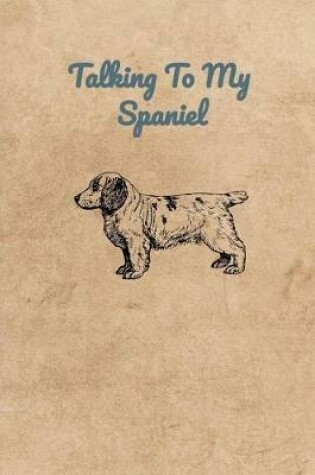 Cover of Talking To My Spaniel