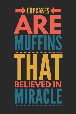 Book cover for Cupcakes Are Muffins That Believed in Miracle