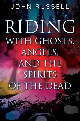 Book cover for Riding with Ghosts, Angels, and the Spirits of the Dead