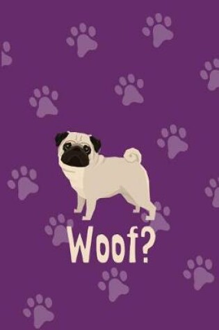 Cover of Pug Woof Dog Journal Notebook