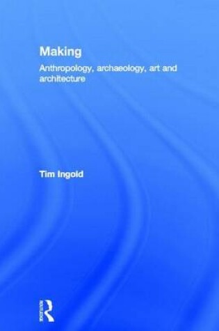 Cover of Making: Anthropology, Archaeology, Art and Architecture