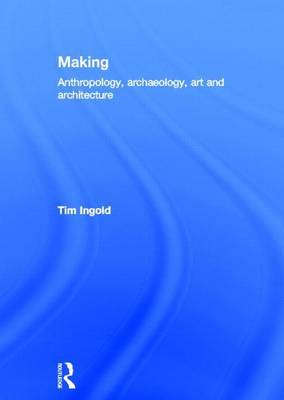 Book cover for Making: Anthropology, Archaeology, Art and Architecture