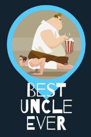 Cover of Best Uncle Ever Blank Journal-Appreciation Gift Lined Notebook-Baby Reveal Gift- 6"x9"/120 pages Book 10