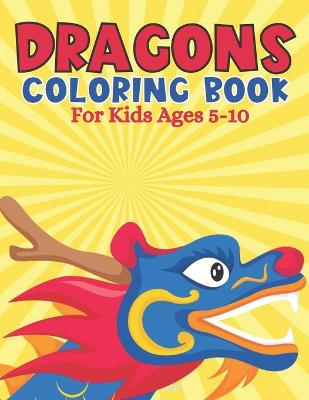 Book cover for Dragons Coloring Book For Kids Ages 5-10