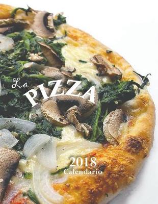Book cover for La Pizza 2018 Calendario (Edizione Italia)