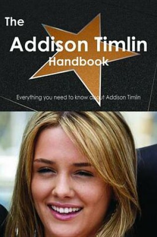 Cover of The Addison Timlin Handbook - Everything You Need to Know about Addison Timlin