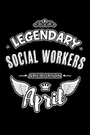 Cover of Legendary Social Workers Are Born in April