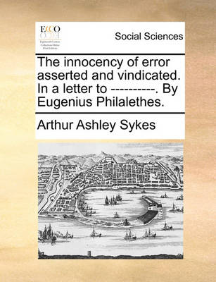 Book cover for The Innocency of Error Asserted and Vindicated. in a Letter to ----------. by Eugenius Philalethes.