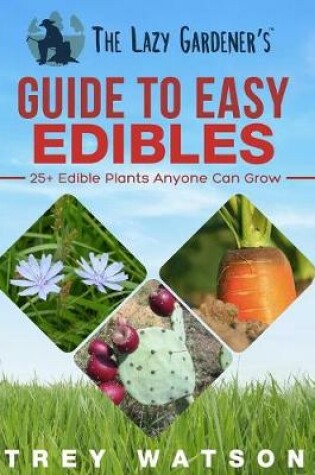 Cover of The Lazy Gardener's Guide To Easy Edibles