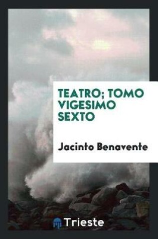 Cover of Teatro; Tomo Vigesimo Sexto