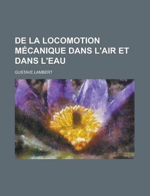 Book cover for de La Locomotion Mecanique Dans L'Air Et Dans L'Eau