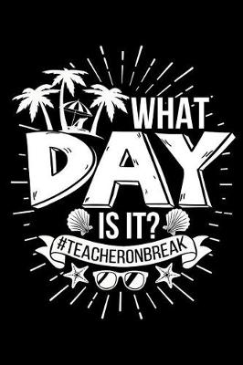 Book cover for What Day Is It? #teacheronbreak