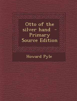 Book cover for Otto of the Silver Hand - Primary Source Edition