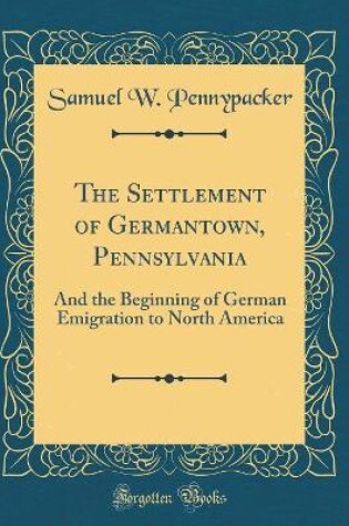 Cover of The Settlement of Germantown, Pennsylvania