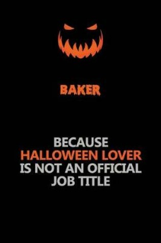 Cover of Baker Because Halloween Lover Is Not An Official Job Title