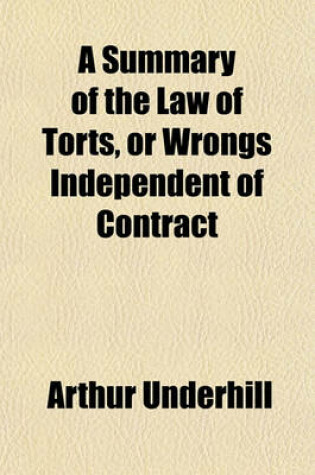 Cover of A Summary of the Law of Torts, or Wrongs Independent of Contract