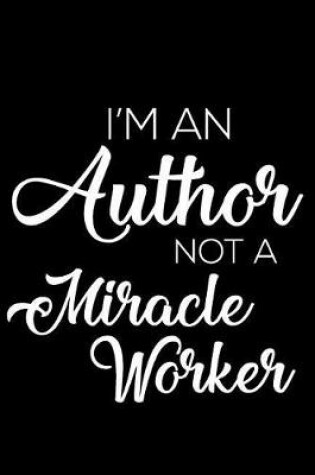 Cover of I'm an Author Not a Miracle Worker