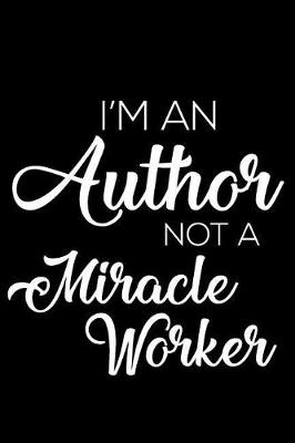 Book cover for I'm an Author Not a Miracle Worker