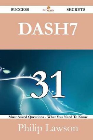 Cover of Dash7 31 Success Secrets - 31 Most Asked Questions on Dash7 - What You Need to Know