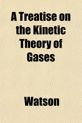 Book cover for A Treatise on the Kinetic Theory of Gases