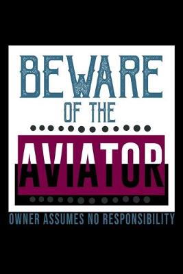 Book cover for Beware of the aviator. Owner assumes no responsibility