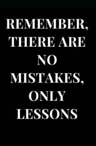 Cover of Remember There Are No Mistakes, Only Lessons