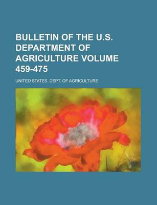 Book cover for Bulletin of the U.S. Department of Agriculture Volume 459-475