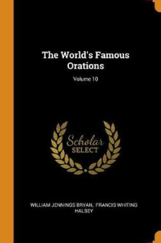 Cover of The World's Famous Orations; Volume 10