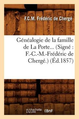 Cover of Genealogie de la Famille de la Porte. (Signe F.-C.-M.-Frederic de Cherge.) (Ed.1857)