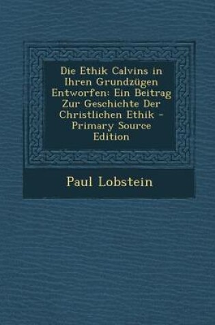 Cover of Die Ethik Calvins in Ihren Grundzugen Entworfen