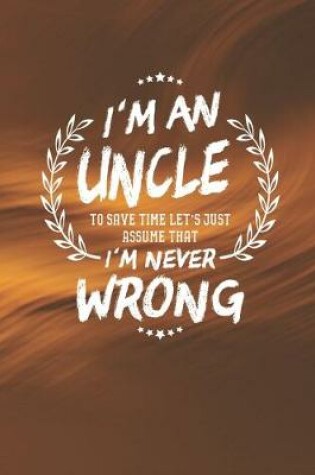 Cover of I'm An Uncle To Save Time Let's Just Assume That I Never Wrong