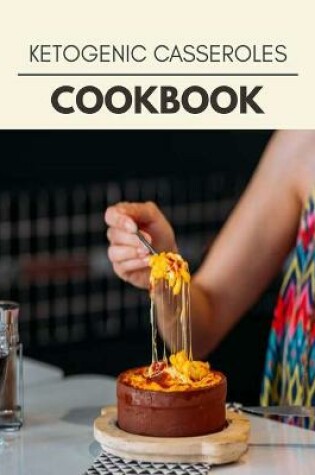 Cover of Ketogenic Casseroles Cookbook