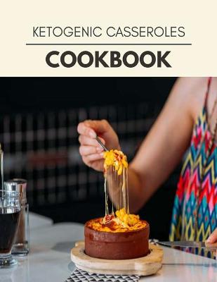 Book cover for Ketogenic Casseroles Cookbook