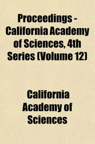 Cover of Proceedings - California Academy of Sciences, 4th Series (Volume 12)