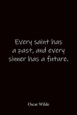 Book cover for Every saint has a past, and every sinner has a future. Oscar Wilde