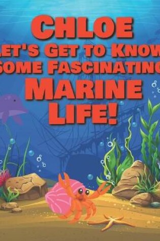 Cover of Chloe Let's Get to Know Some Fascinating Marine Life!