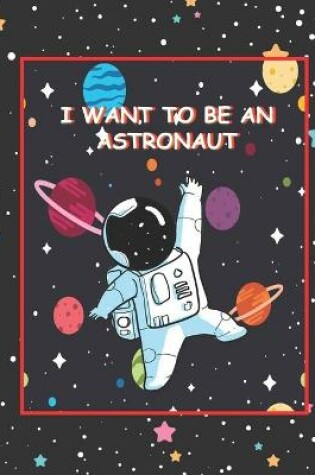 Cover of I Want To Be An Astronaut