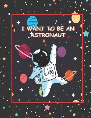 Book cover for I Want To Be An Astronaut