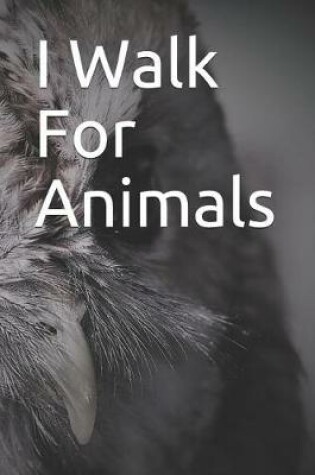 Cover of I Walk for Animals